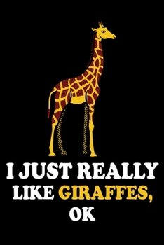 I Just Really Like Giraffes, OK: Blank Lined Journal Notebook, Perfect Gift For Giraffes Lovers, (Giraffe Notebooks And Journals)