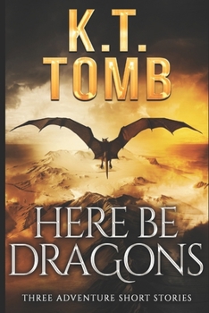 Paperback Here Be Dragons: Three Tales of Adventure Book