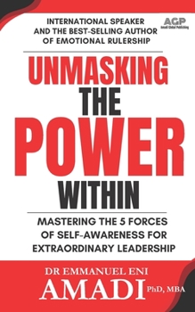 Paperback Unmasking the Power Within: Mastering The 5 Forces of Self-Awareness For Extraordinary Leadership Book