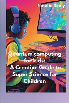 Paperback Quantum computing for kids: A Creative Guide to Super Science for Children Book