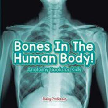 Paperback Bones In The Human Body! Anatomy Book for Kids Book