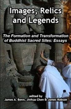 Paperback Images, Relics, and Legends: The Formation and Transformation of Buddhist Sacred Sites Book