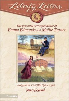 Liberty Letters: Personal Correspondence of Emma Edmonds and Mollie Turner: Assignment: Civil War Spies, 1862 (Liberty Letters) - Book  of the Liberty Lettters