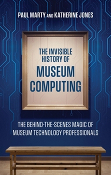Hardcover The Invisible History of Museum Computing Book