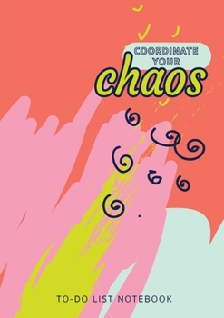 Paperback Coordinate Your Chaos To-Do List Notebook: 120 Pages Lined Undated To-Do List Organizer with Priority Lists (Medium A5 - 5.83X8.27 - Blue Pink Coral A Book