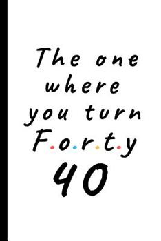 Paperback The one where you turn forty - 40: Lined Notebook, Journal 40th birthday gift for friends and family - Party Planner Book