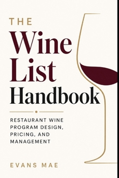 Paperback The Wine List Handbook: Building, Pricing, Organizing, and Managing a Restaurant Wine Program Book