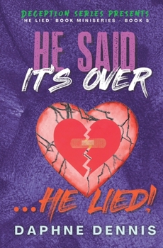 Paperback He Said It's Over... He Lied!: Deception: He Lied Miniseries Book 5 Book