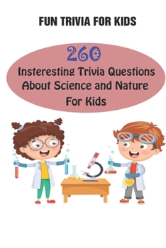 Paperback Fun Trivia For Kids: 260 Insteresting Trivia Questions About Science and Nature For Kids Book