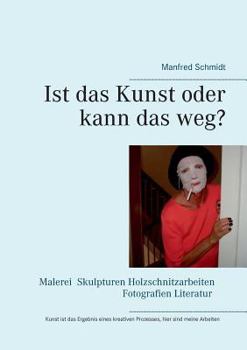 Paperback Ist das Kunst oder kann das weg?: Dieses Buch spiegelt meine kreative Arbeit [German] Book