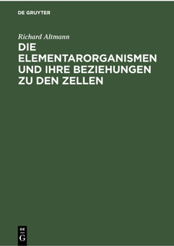 Hardcover Die Elementarorganismen Und Ihre Beziehungen Zu Den Zellen [German] Book