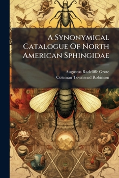 Paperback A Synonymical Catalogue Of North American Sphingidae: With Notes And Descriptions Book