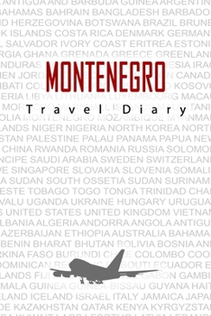 Paperback Montenegro Travel Diary: Travel and vacation diary for Montenegro. A logbook with important pre-made pages and many free sites for your travel Book