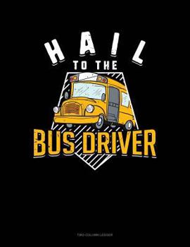 Paperback Hail to the Bus Driver: Two Column Ledger Book
