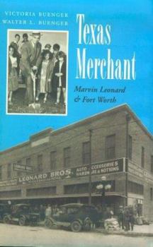Texas Merchant: Marvin Leonard & Fort Worth (Kenneth E. Montague Series in Oil and Business History, No 11) - Book  of the Kenneth E. Montague Series in Oil and Business History