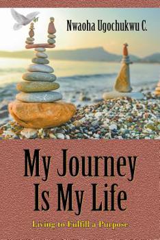 Paperback My Journey Is My Life: Living to Fulfill a Purpose Book