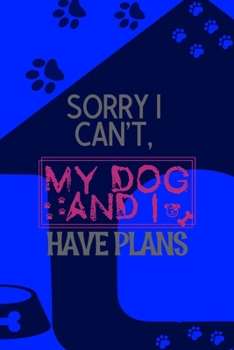 Paperback Sorry I Can't, My Dog And I Have Plans: All Purpose 6x9 Blank Lined Notebook Journal Way Better Than A Card Trendy Unique Gift Blue Texture Dogs Book