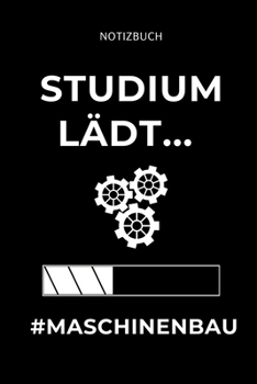 Notizbuch Studium L�dt... #maschinenbau: A5 Studienplaner f�r Maschinenbau Studenten - Ingenieure - Studium - Semesterplaner - Geschenkidee Abitur Schulabschluss - Ingenieurstudium - zur Pr�fung