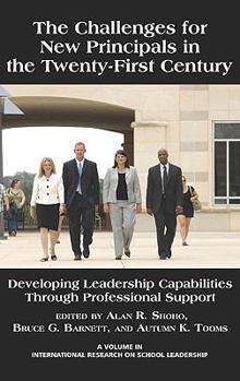 Hardcover The Challenges for New Principals in the 21st Century: Developing Leadership Capabilities Through Professional Support (Hc) Book