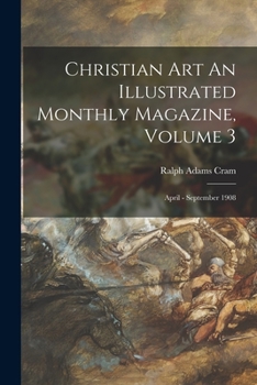 Paperback Christian Art An Illustrated Monthly Magazine, Volume 3: April - September 1908 Book