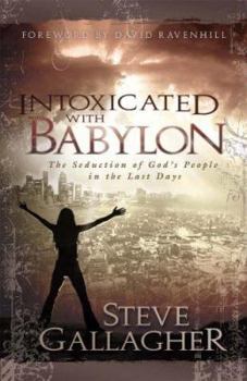 Paperback Intoxicated with Babylon: The Seduction of God's People in the Last Days Book