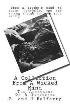 Paperback A Collection From A Wicked Mind: The Anthology Of A Psycopath Book