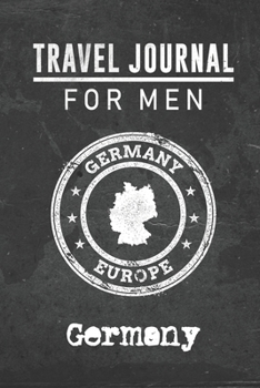 Travel Journal for Men Germany: 6x9 Travel Notebook or Diary with prompts, Checklists and Bucketlists perfect gift for your Trip to Germany for every your Man, Husband or Boyfriend
