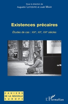 Existences précaires: Etudes de cas : XIXe, XXe, XXIe siècles (Cahiers de la Nouvelle Europe) (French Edition)