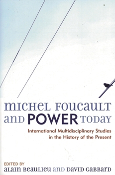 Michel Foucault and Power Today: International Multidisciplinary Studies in the History of the Present