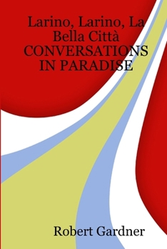 Paperback Larino, Larino, La Bella Città CONVERSATIONS IN PARADISE Book