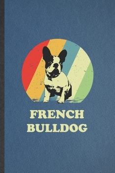 French Bulldog: Funny French Bulldog Lined Notebook/ Blank Journal For Dog Mom Owner Vet, Inspirational Saying Unique Special Birthday Gift Idea Personal 6x9 110 Pages