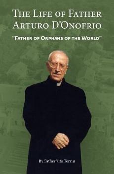 The Life of Father Arturo d'Onofrio: Father of Orphans of the World