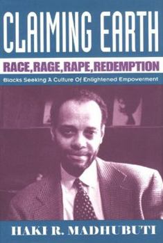 Hardcover Claiming Earth: Race, Rage, Rape, Redemption: Blacks Seeking a Culture of Enlightened Empowerment Book