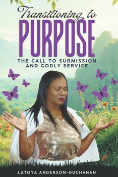 Paperback Transitioning to Purpose: The Call To Submission and Godly Service Book