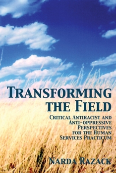 Paperback Transforming the Field: Anti-Racist and Anti-Oppression Perspectives for the Human Service Practicum Book