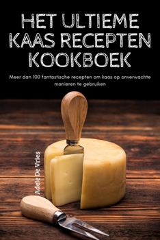 Paperback Het Ultieme Kaas Recepten Kookboek [Dutch] Book