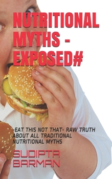 Paperback Nutritional Myths -Exposed#: -Eat This Not That- Raw Truth about All Traditional Nutritional Myths Book