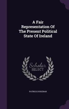 Hardcover A Fair Representation Of The Present Political State Of Ireland Book