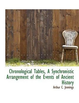 Chronological Tables: A Synchronistic Arrangement of the Events of Ancient ...