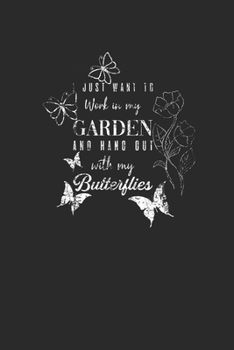 Paperback I Just Want To Work In My Garden: Gardening Notebook, Dotted Bullet (6" x 9" - 120 pages) Gardener Themed Notebook for Daily Journal, Diary, and Gift Book