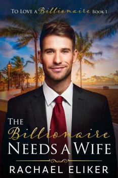 Paperback The Billionaire Needs a Wife: A Sweet Second Chance Billionaire Romance (To Love a Billionaire) Book