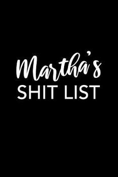 Martha's Shit List: Martha Gift Notebook - Funny Personalized Lined Note Pad for Women Named Martha - Novelty Journal with Lines - Sarcastic Cool Office Gag Gift for Coworkers Boss - Size 6x9