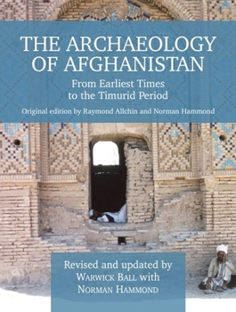 Hardcover The Archaeology of Afghanistan: From Earliest Times to the Timurid Period: New Edition Book