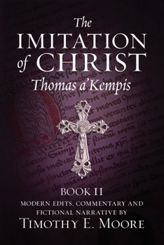 Paperback The Imitation of Christ, Book II: with Edits, Comments, and Fictional Narrative by Timothy E. Moore Book