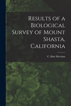 Paperback Results of a Biological Survey of Mount Shasta, California Book