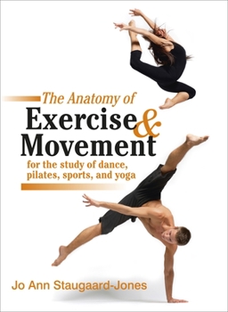 Paperback The Anatomy of Exercise and Movement for the Study of Dance, Pilates, Sports, and Yoga Book