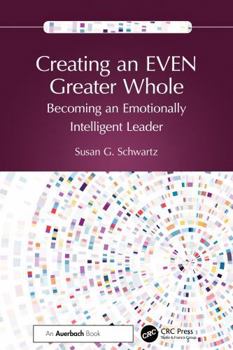 Paperback Creating an Even Greater Whole: Becoming an Emotionally Intelligent Leader Book