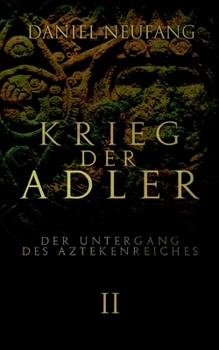 Paperback Krieg der Adler: Der Untergang des Aztekenreiches [German] Book