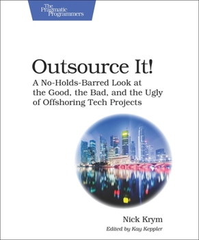 Paperback Outsource It!: A No-Holds-Barred Look at the Good, the Bad, and the Ugly of Offshoring Tech Projects Book