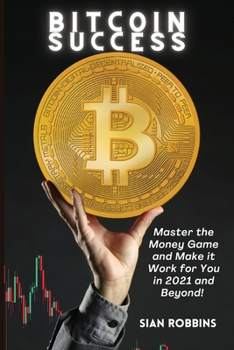 Paperback Bitcoin Success: Master the Money Game and Make it Work for You in 2021 and Beyond! [Spanish] Book